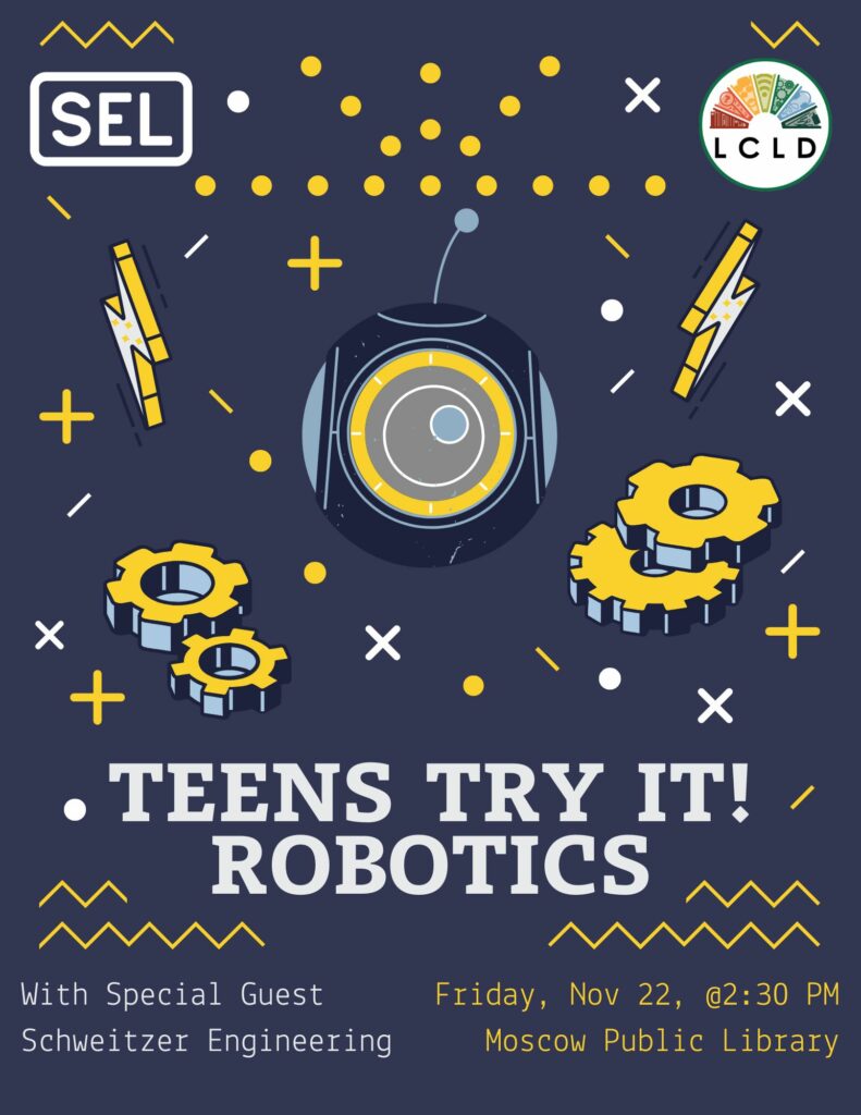 Teens Try It! Robotics. Friday, November 22, at 2:30 pm. At the Moscow Public Library. 