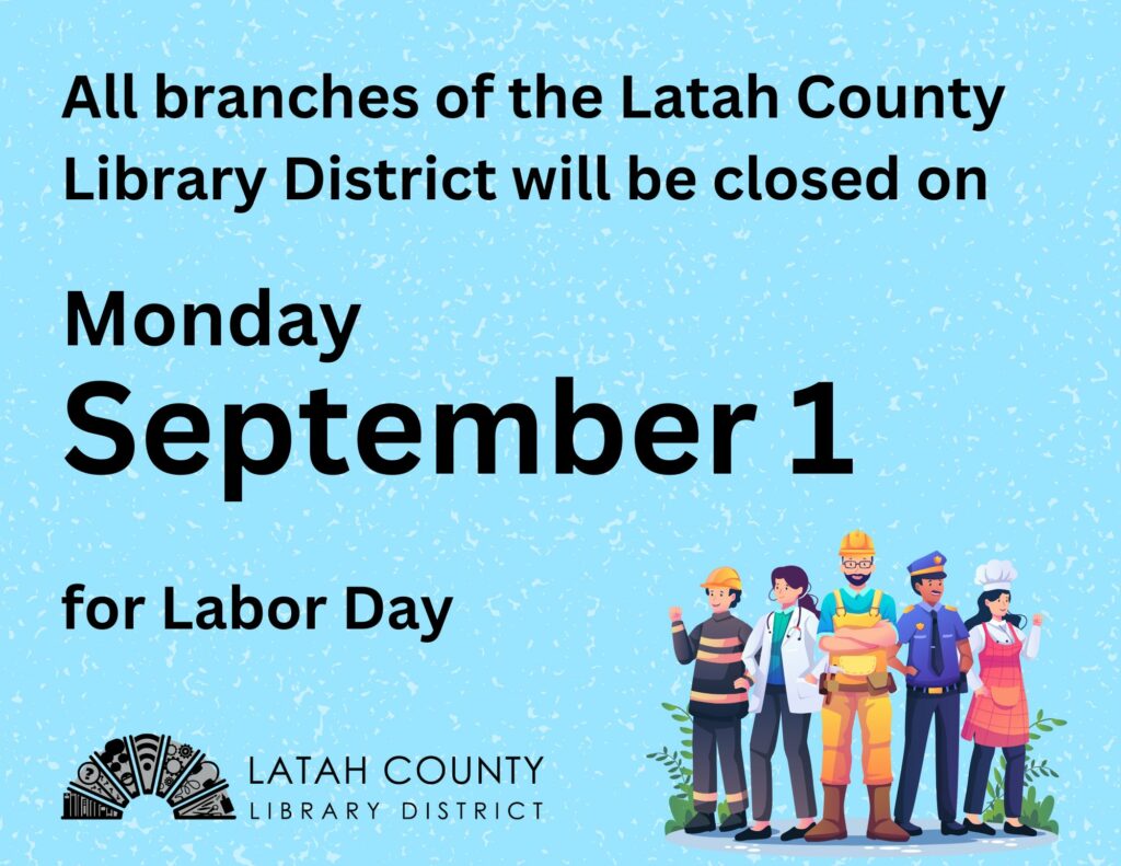 All branches of the Latah County Library District will be closed on Monday, September 1 for Labor Day