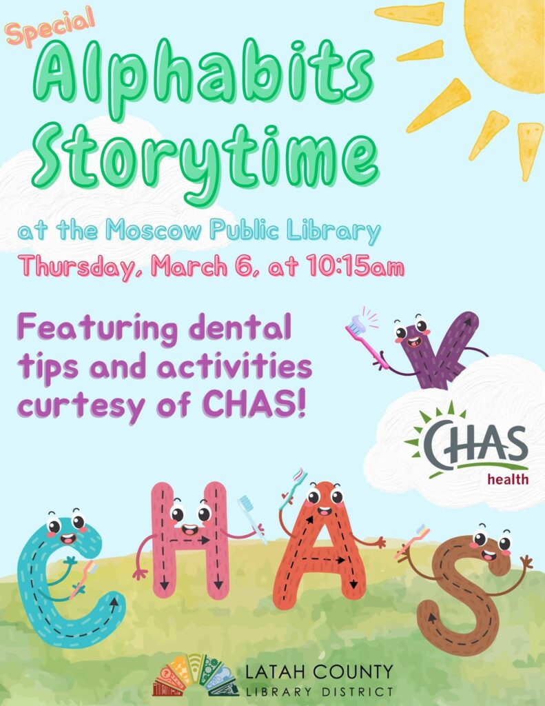 Special Alphabits Storytime featuring CHAS dental activities. Thursday, March 6, at 10:15 am. 