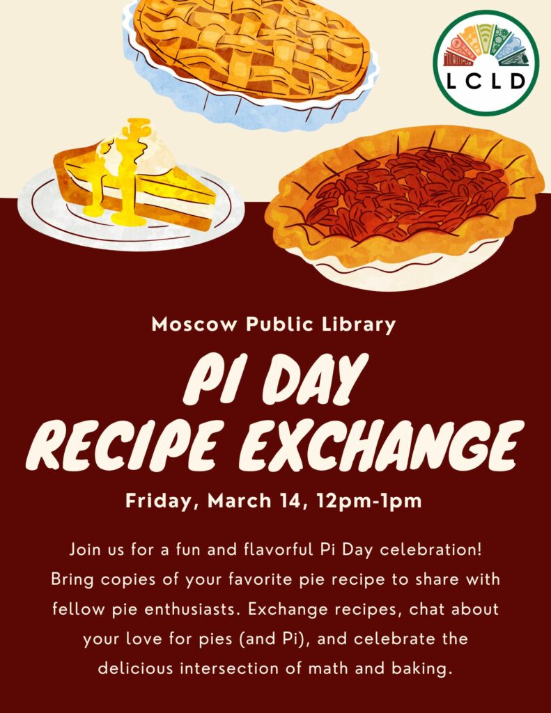 Pi Day Pie recipe exchange at the moscow public library on friday march 14 from noon to 1 PM