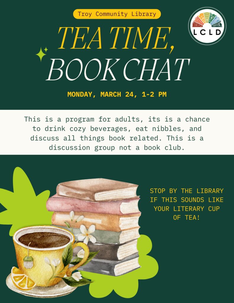 Tea Time Book Chat at the Troy Community Library Monday March 24, 1 to 2 PM